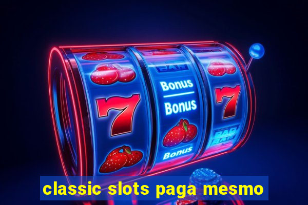 classic slots paga mesmo